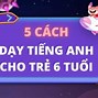 Học Anh Văn Cho Bé 6 Tuổi