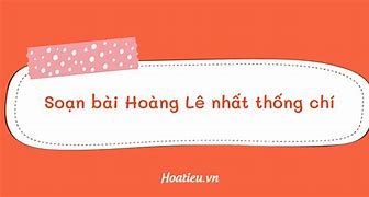 Soạn Bài Hoàng Lê Nhất Thống Chí Tác Giả - Tác Phẩm